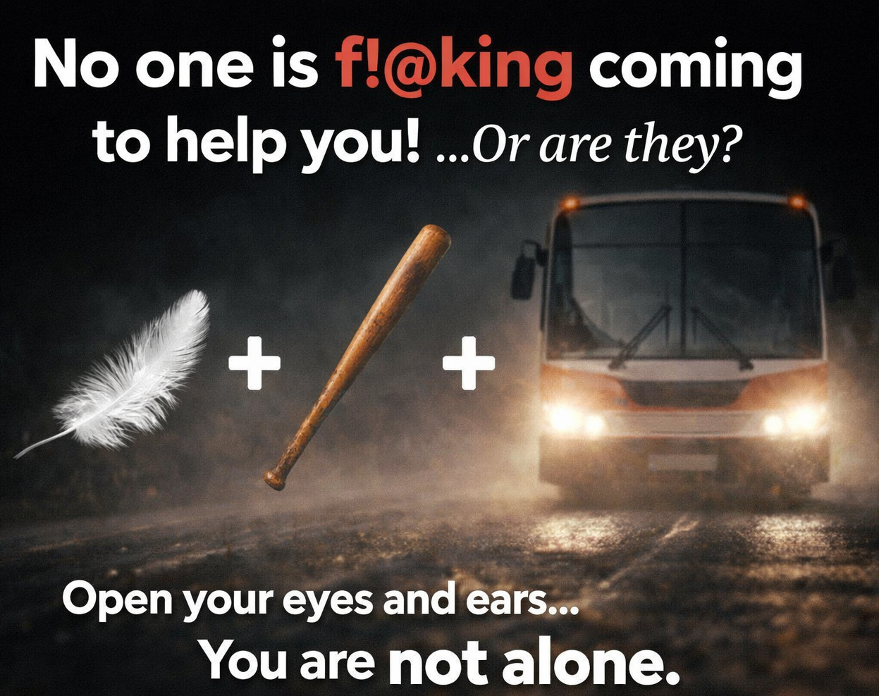 No one is f!@king coming to help you!…Or are they?